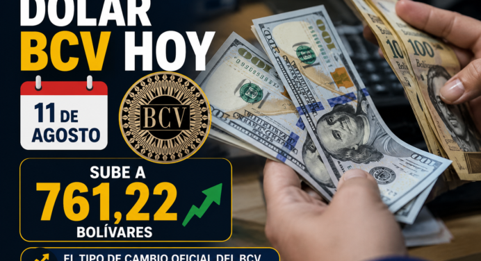 Dólar BCV HOY 11 de agosto: Sube a 761,22 bolívares
