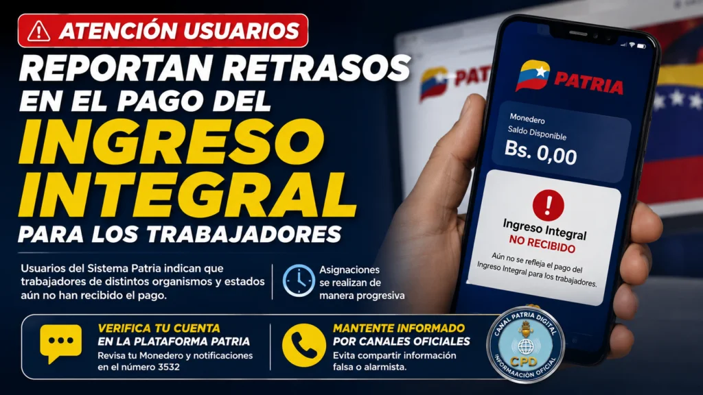 Usuarios reportan retrasos en el pago del Ingreso Integral agosto 2026 para trabajadores públicos a través del Sistema Patria