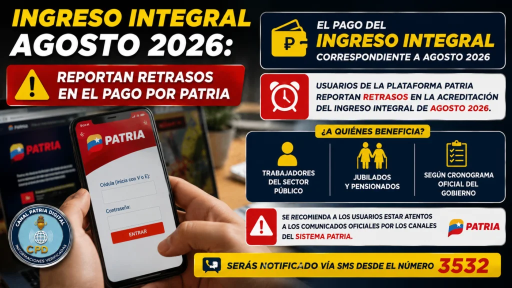 Ingreso Integral agosto 2026: reportan retrasos en el pago por la Plataforma Patria a trabajadores, jubilados y pensionados.