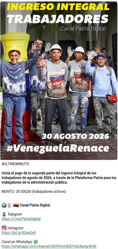 Inicia el pago de la segunda parte del Ingreso Integral de los trabajadores de agosto de 2026, a través de la Plataforma Patria para los trabajadores de la administración pública. MONTO: 39.500,00 (trabajadores activos)