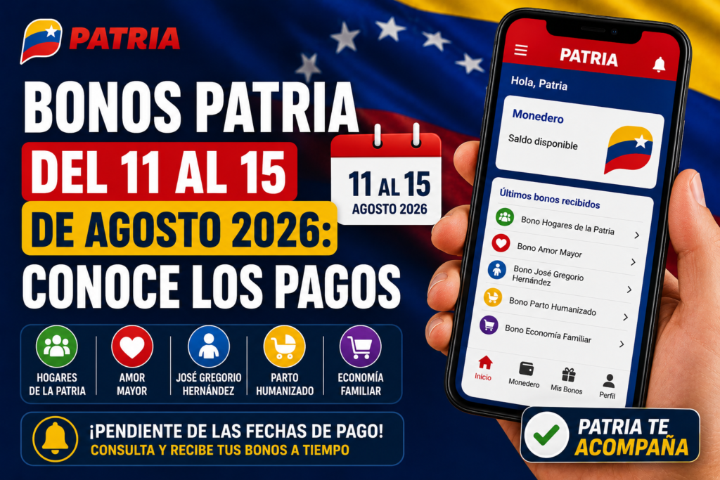 Bonos Patria del 11 al 15 de agosto de 2026: conoce los pagos. Imagen informativa con la plataforma Patria en un teléfono móvil, calendario con las fechas del 11 al 15 de agosto y referencias a los bonos Hogares de la Patria, Amor Mayor, José Gregorio Hernández, Parto Humanizado y Economía Familiar.