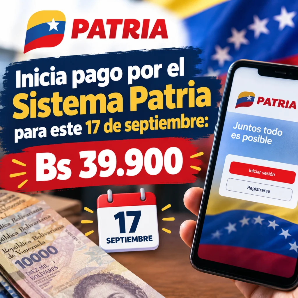 Inicia pago por el Sistema Patria para este 17 de septiembre: Bs 39.900