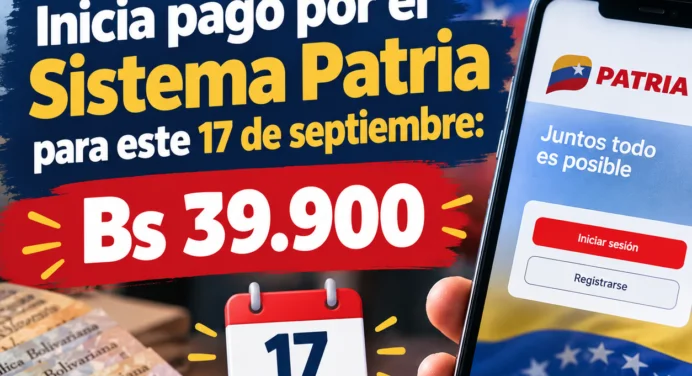 Inicia pago por el Sistema Patria para este 17 de septiembre: Bs 39.900