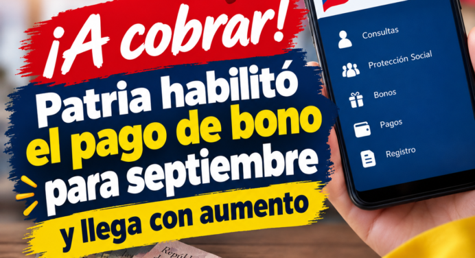 ¡A cobrar! Patria habilitó el pago de bono para septiembre y llega con aumento