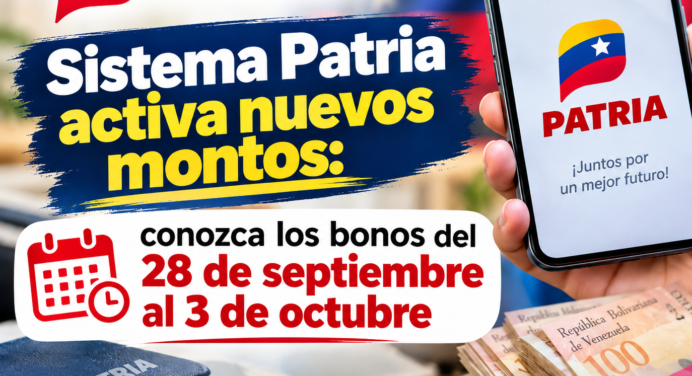 Sistema Patria activa nuevos montos: conozca los bonos del 28 de septiembre al 3 de octubre