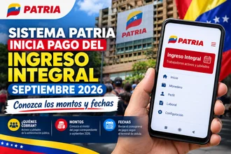 Sistema Patria inicia pago del Ingreso Integral septiembre 2026: Conozca los montos y fechas
