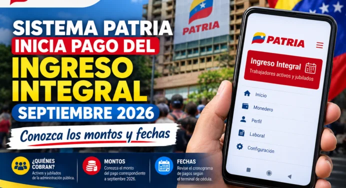 Sistema Patria inicia pago del Ingreso Integral septiembre 2026: Conozca los montos y fechas