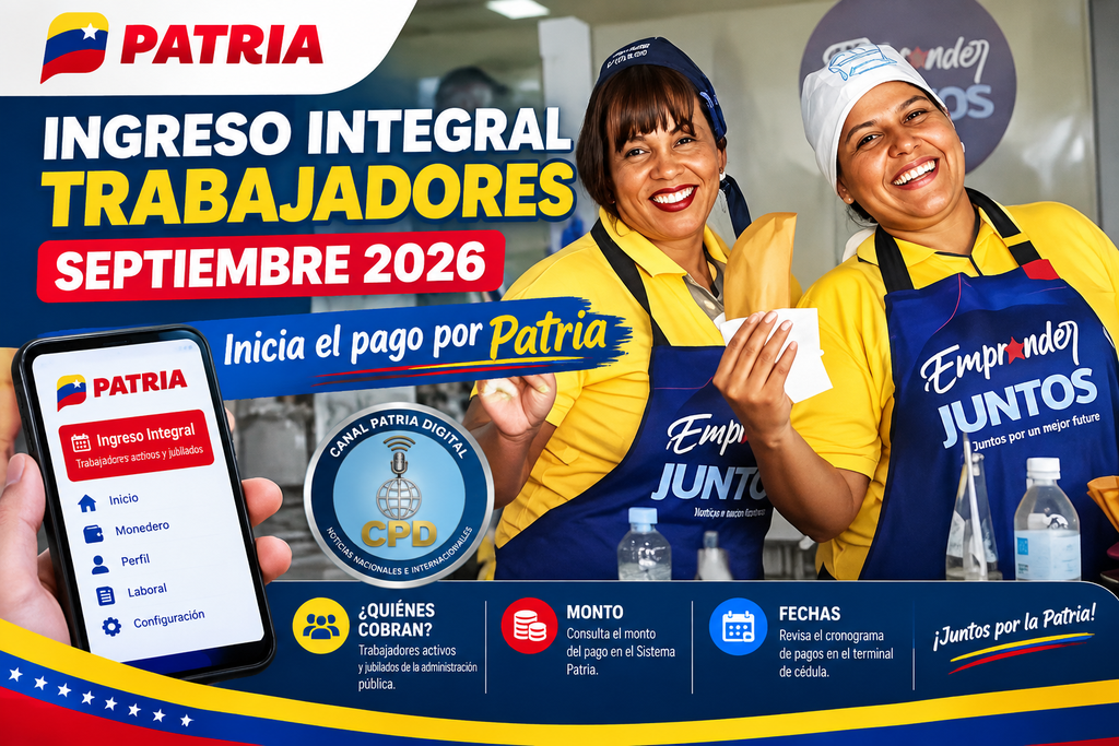 Ingreso Integral trabajadores septiembre 2026: Patria inicia pago de Bs. 126.000