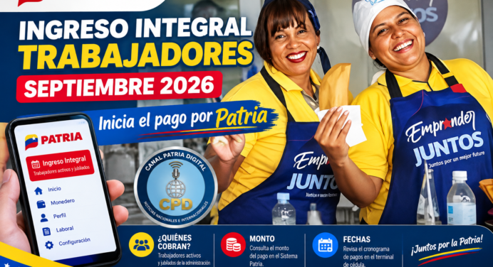 ¡Confirmado! Inicia el pago del Ingreso Integral para trabajadores de septiembre 2026 por Patria