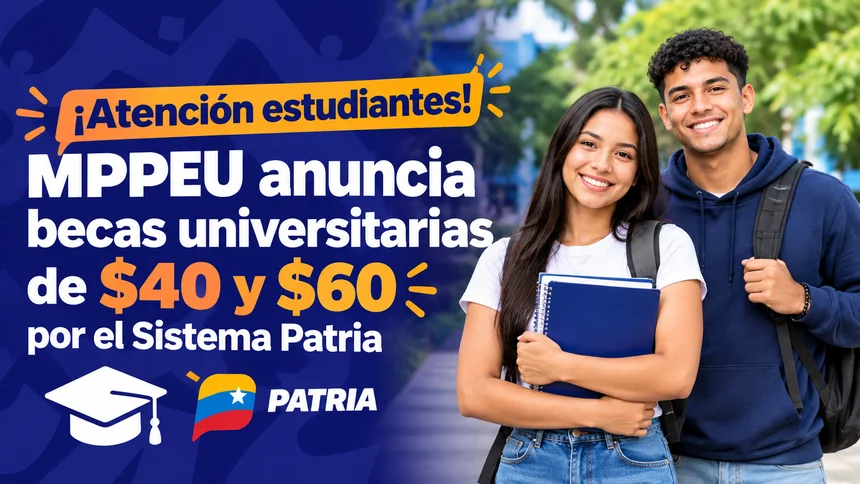 ¡Atención estudiantes! MPPEU anuncia becas universitarias de $40 y $60 por Patria
