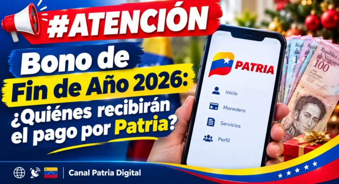 Bono de Fin de Año 2026: ¿Quiénes recibirán el pago por Patria?